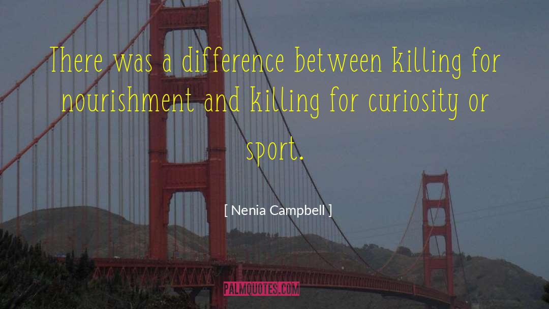 Nenia Campbell Quotes: There was a difference between