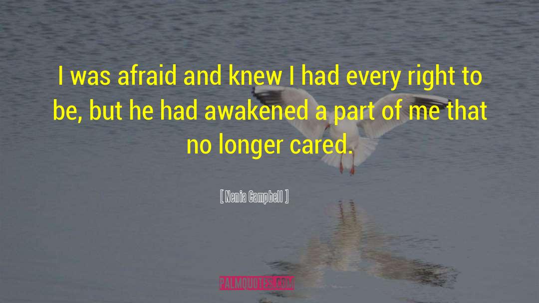 Nenia Campbell Quotes: I was afraid and knew