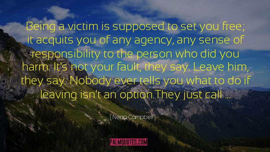 Nenia Campbell Quotes: Being a victim is supposed