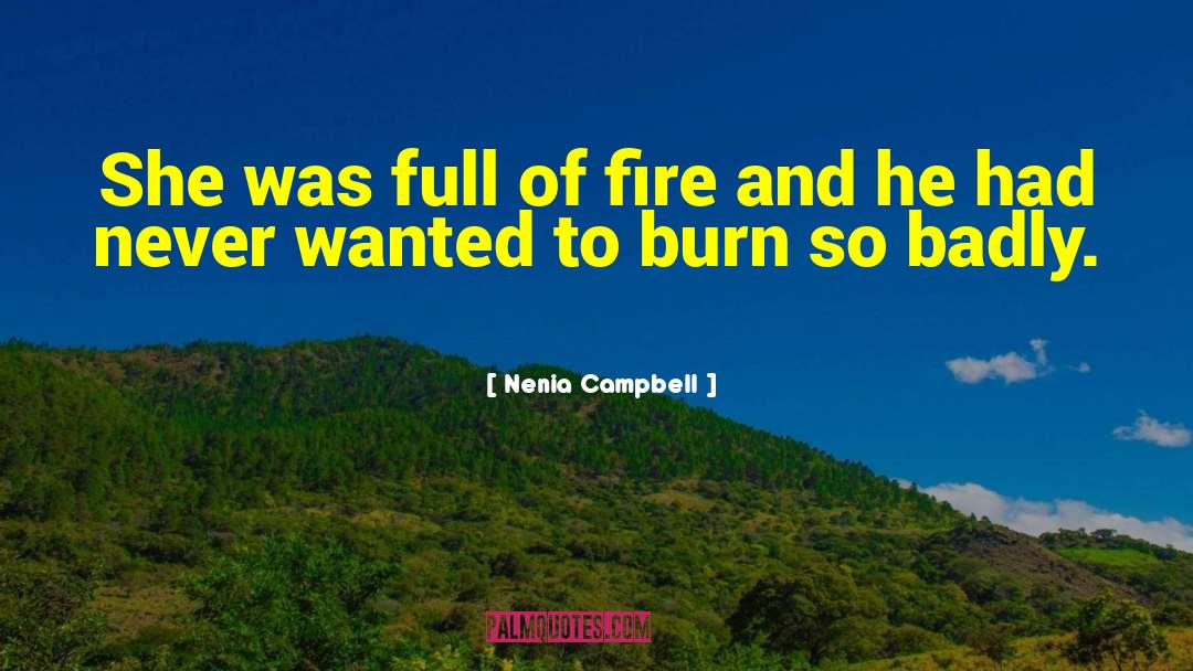 Nenia Campbell Quotes: She was full of fire