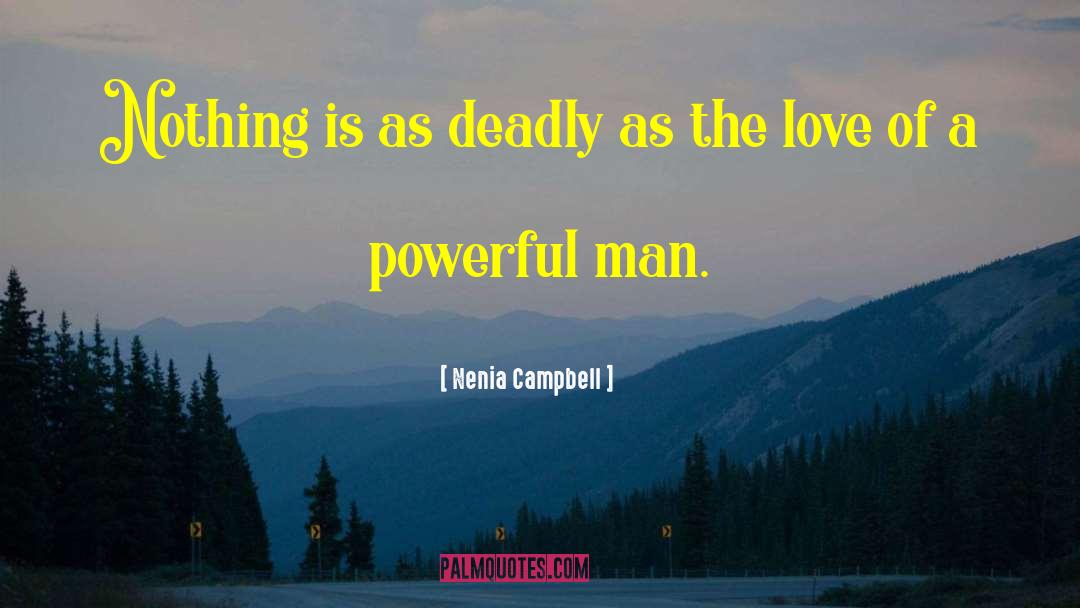 Nenia Campbell Quotes: Nothing is as deadly as
