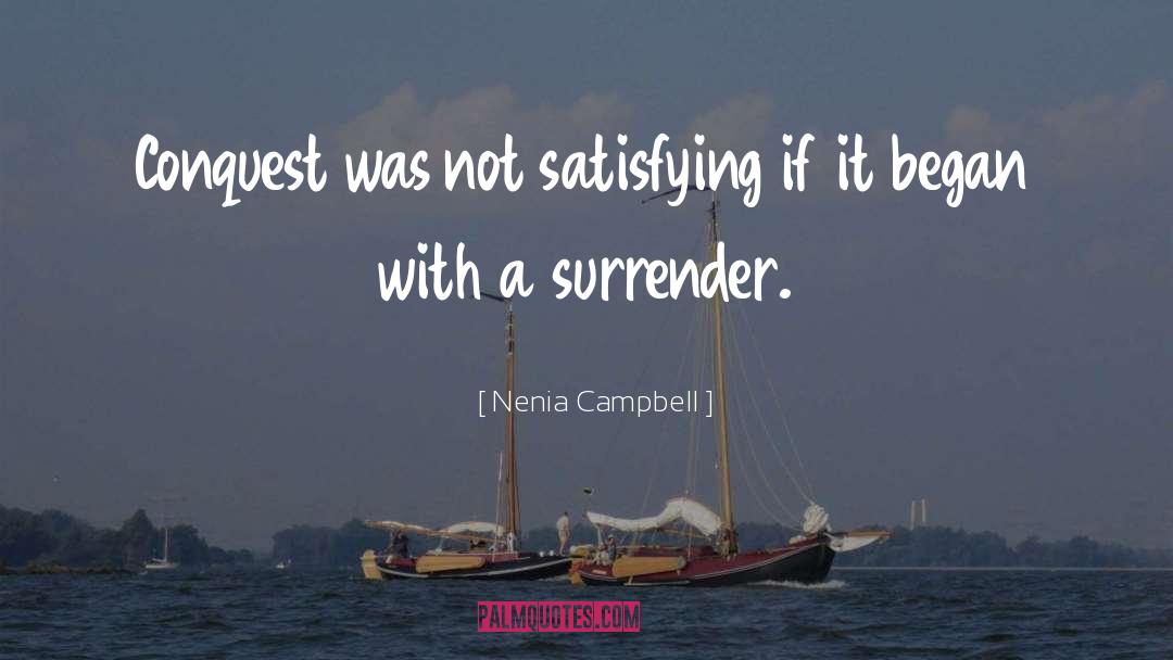 Nenia Campbell Quotes: Conquest was not satisfying if