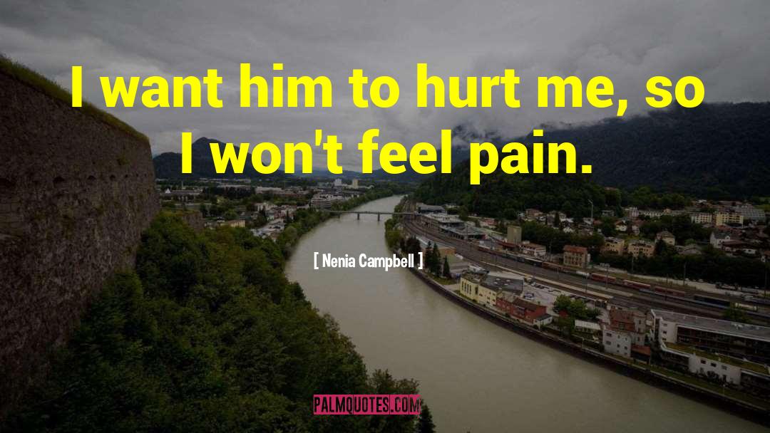 Nenia Campbell Quotes: I want him to hurt