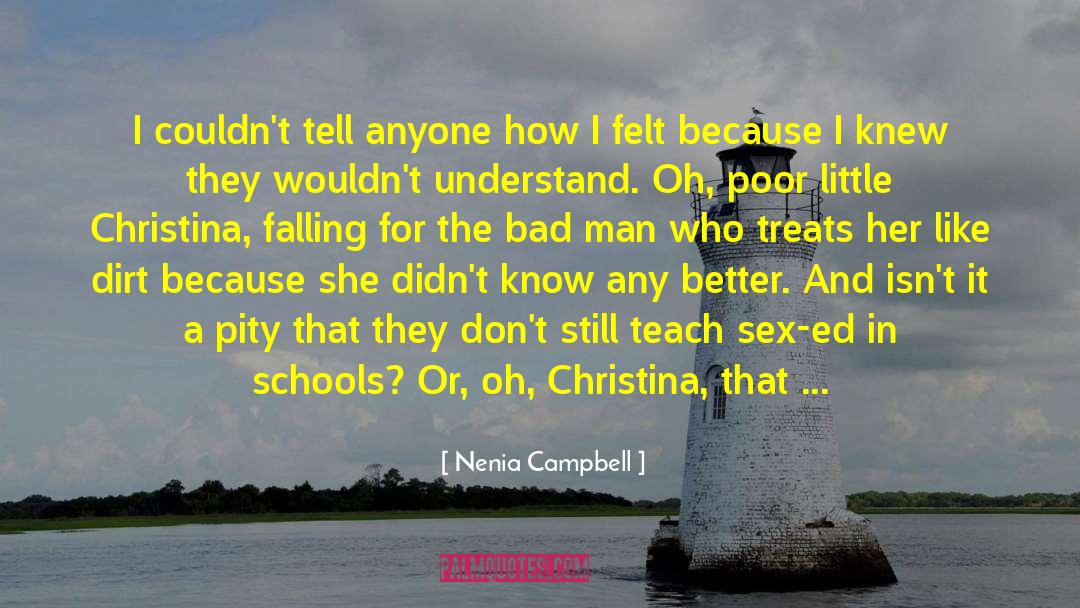 Nenia Campbell Quotes: I couldn't tell anyone how