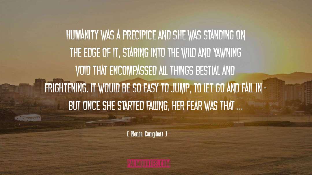 Nenia Campbell Quotes: Humanity was a precipice and