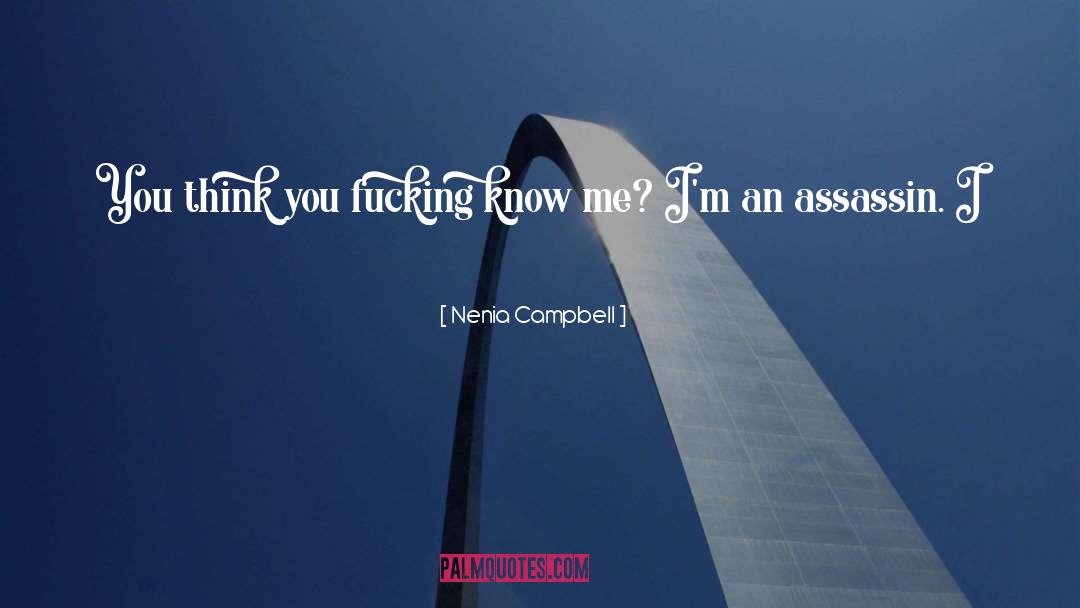 Nenia Campbell Quotes: You think you fucking know