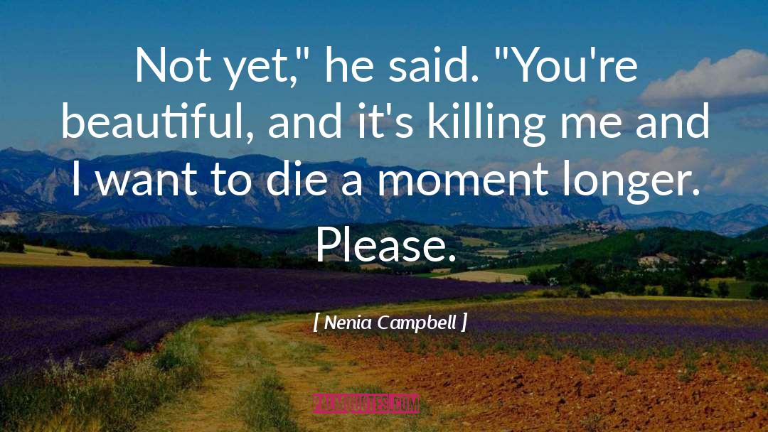 Nenia Campbell Quotes: Not yet,