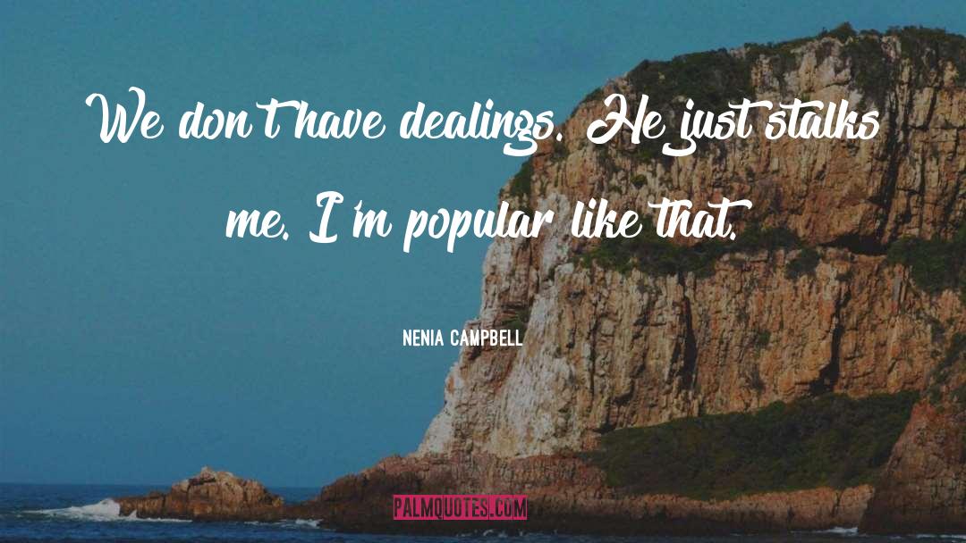 Nenia Campbell Quotes: We don't have dealings. He
