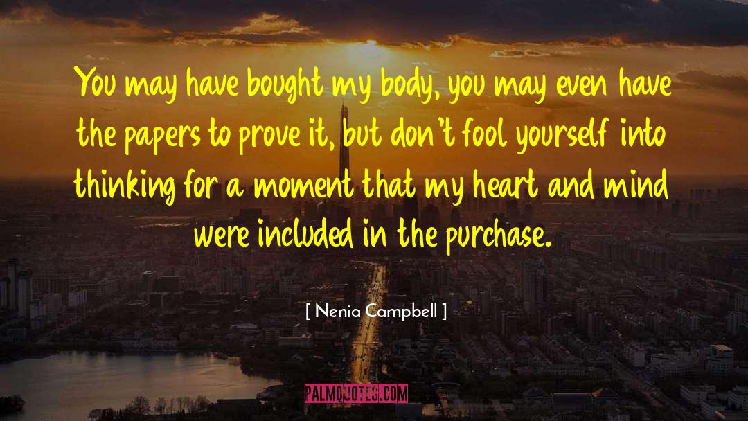 Nenia Campbell Quotes: You may have bought my