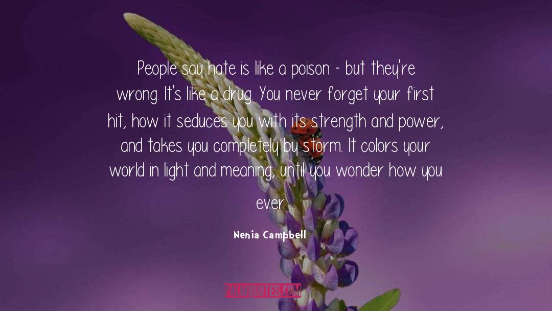 Nenia Campbell Quotes: People say hate is like