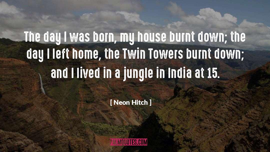 Neon Hitch Quotes: The day I was born,