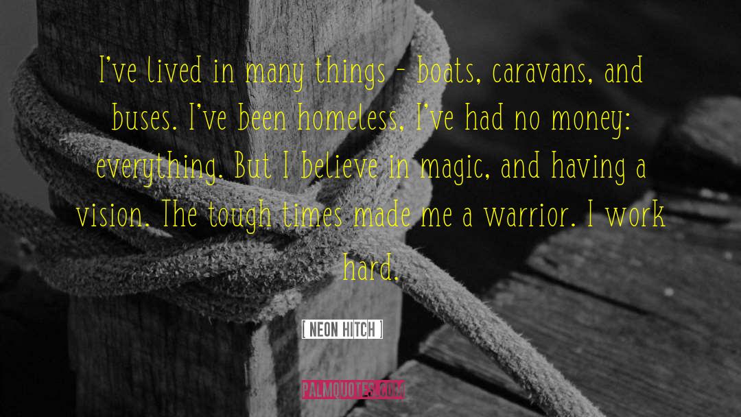 Neon Hitch Quotes: I've lived in many things