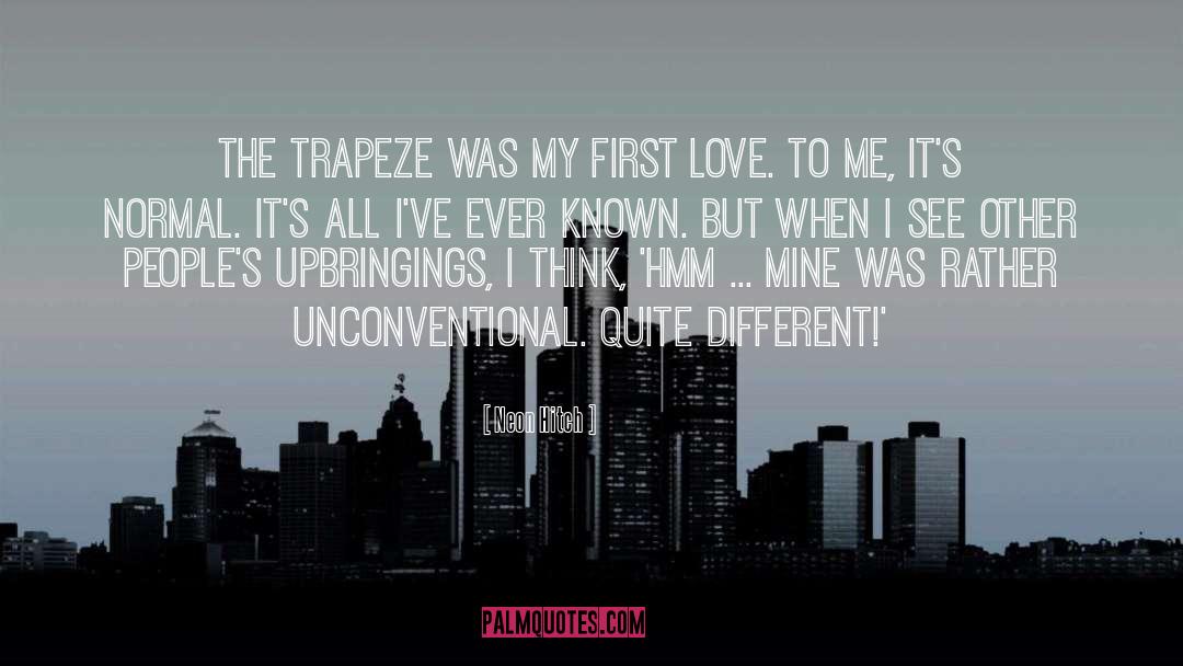 Neon Hitch Quotes: The trapeze was my first