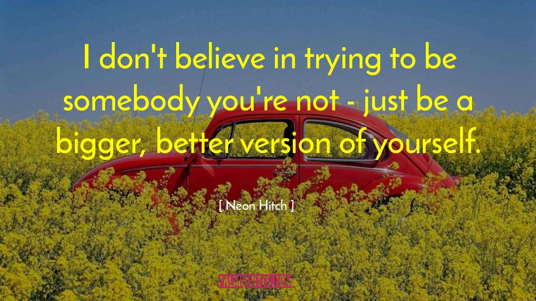 Neon Hitch Quotes: I don't believe in trying