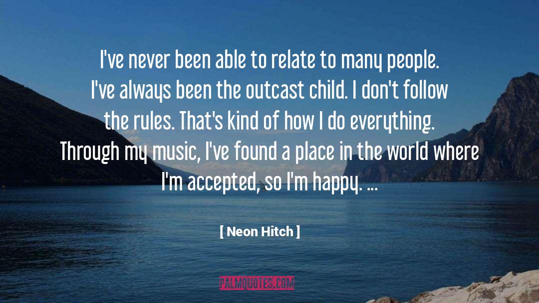 Neon Hitch Quotes: I've never been able to