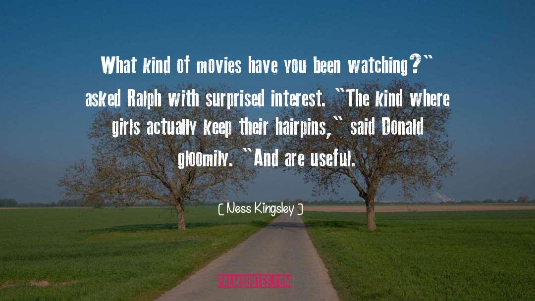 Ness Kingsley Quotes: What kind of movies have