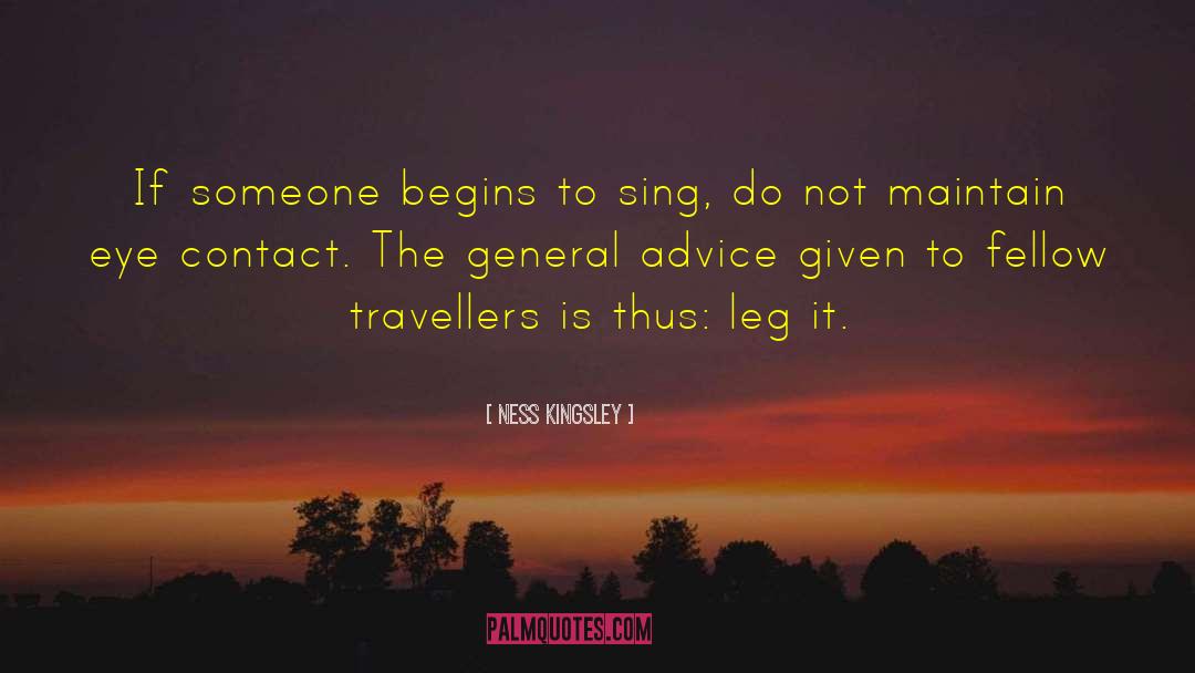 Ness Kingsley Quotes: If someone begins to sing,