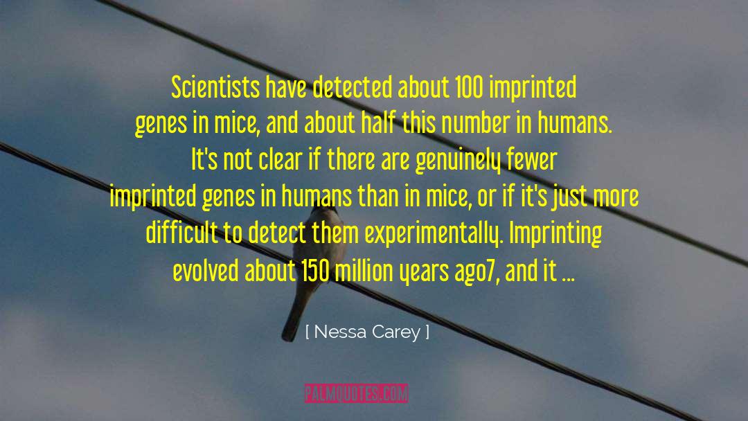 Nessa Carey Quotes: Scientists have detected about 100