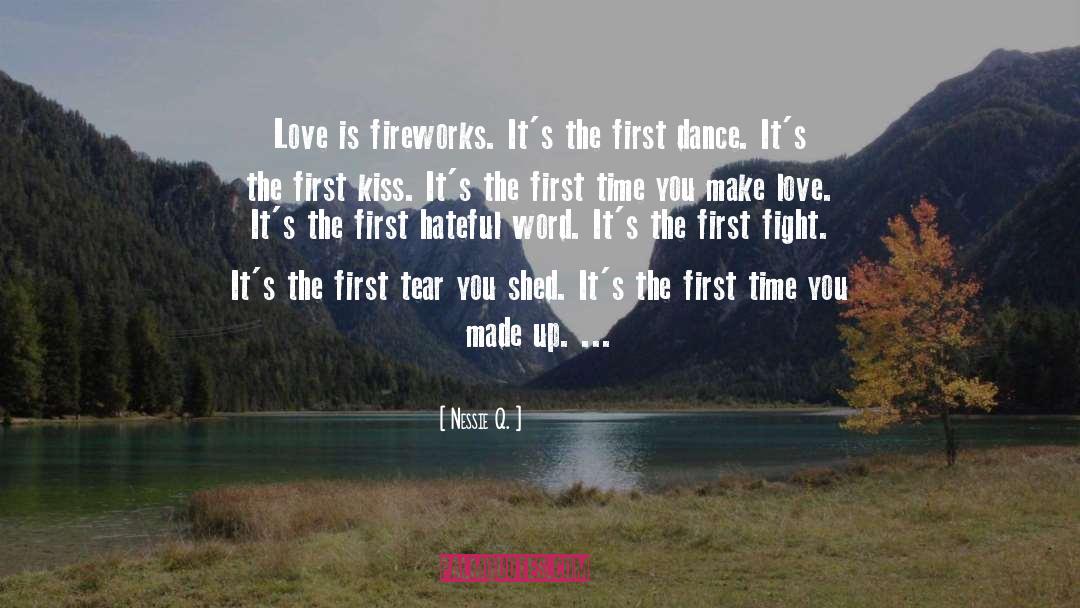 Nessie Q. Quotes: Love is fireworks. It's the