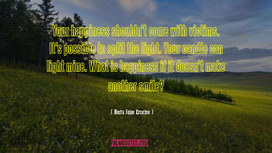 Nesta Jojoe Erskine Quotes: Your happiness shouldn't come with