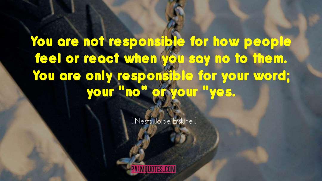 Nesta Jojoe Erskine Quotes: You are not responsible for