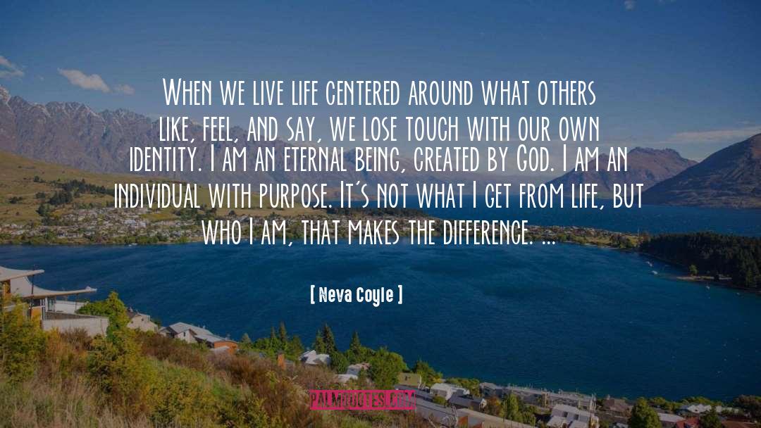 Neva Coyle Quotes: When we live life centered