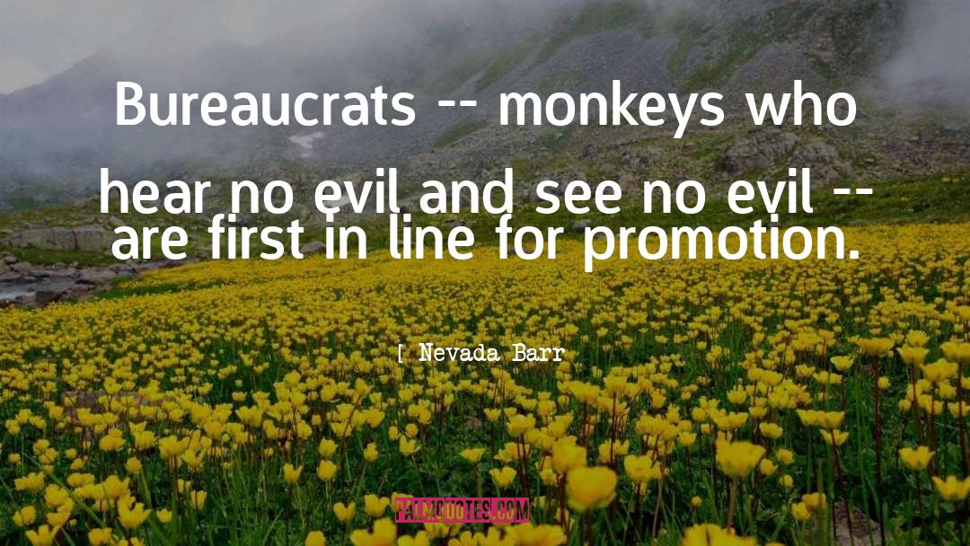 Nevada Barr Quotes: Bureaucrats -- monkeys who hear