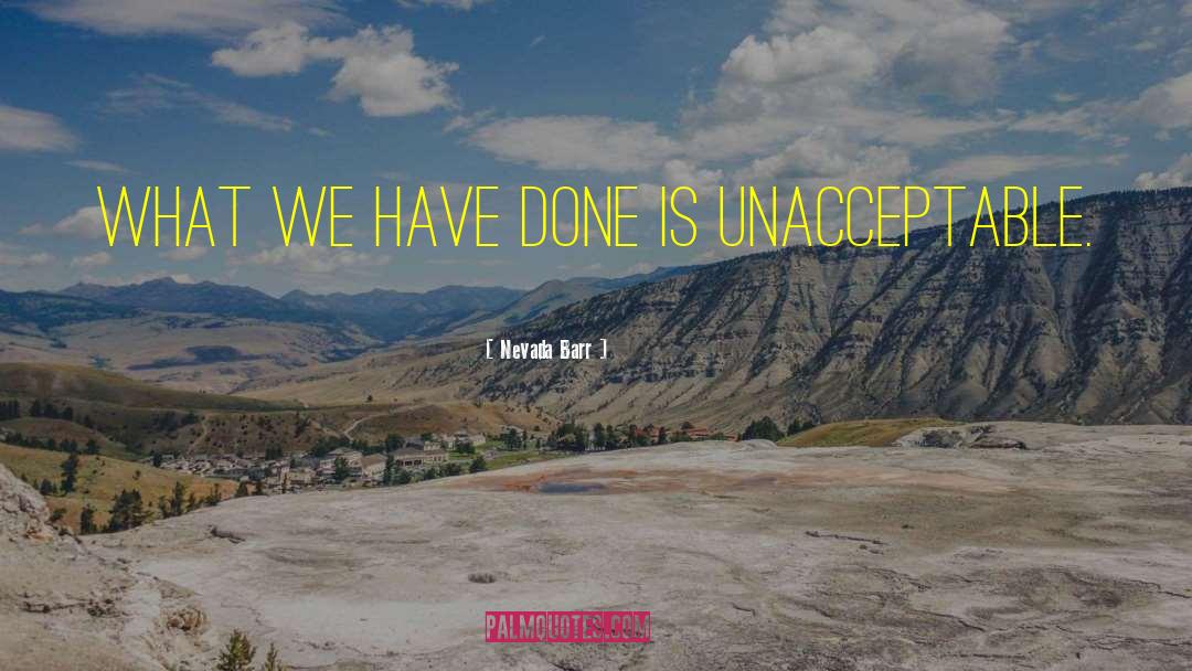 Nevada Barr Quotes: What we have done is
