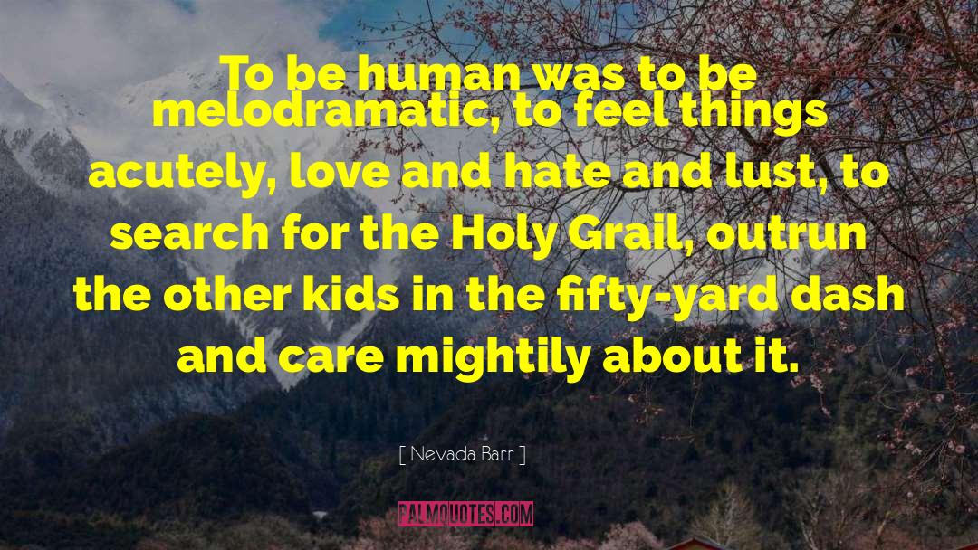 Nevada Barr Quotes: To be human was to