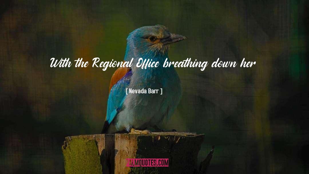 Nevada Barr Quotes: With the Regional Office breathing