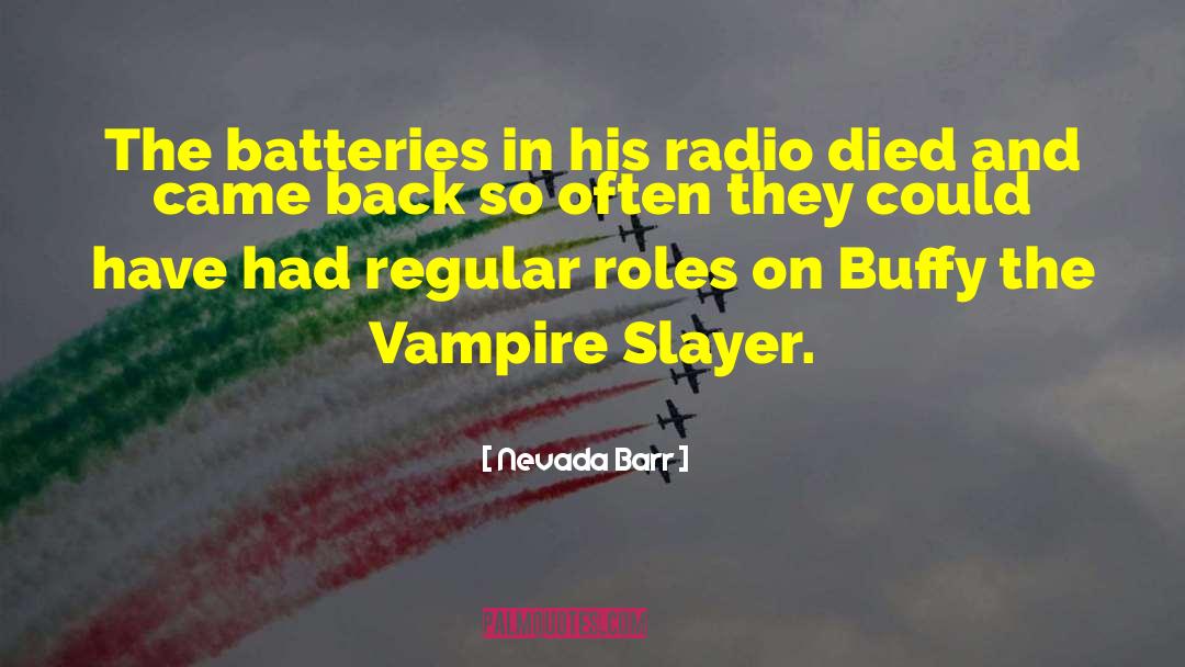 Nevada Barr Quotes: The batteries in his radio