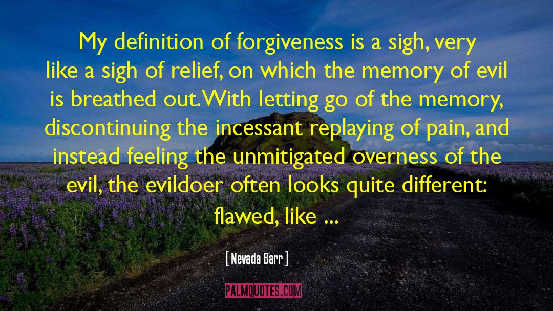 Nevada Barr Quotes: My definition of forgiveness is