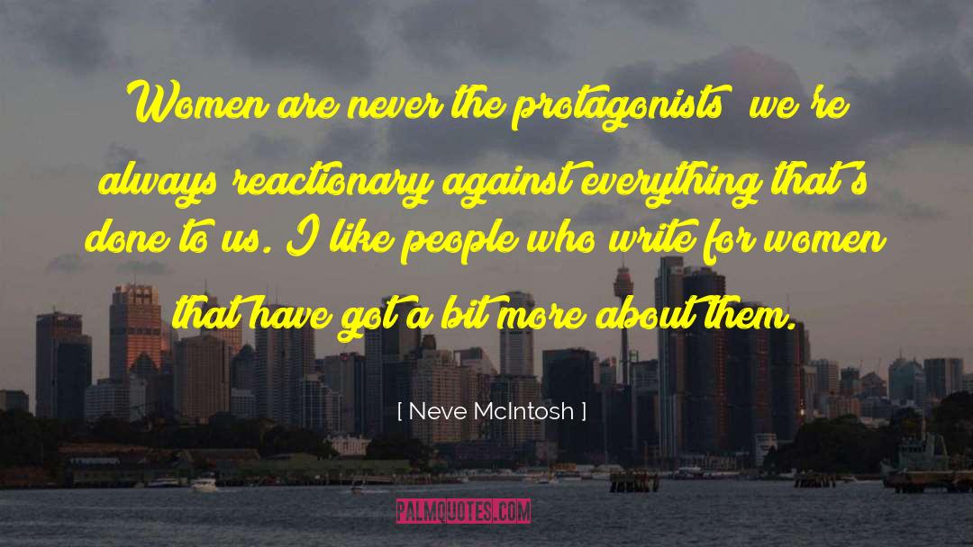 Neve McIntosh Quotes: Women are never the protagonists;