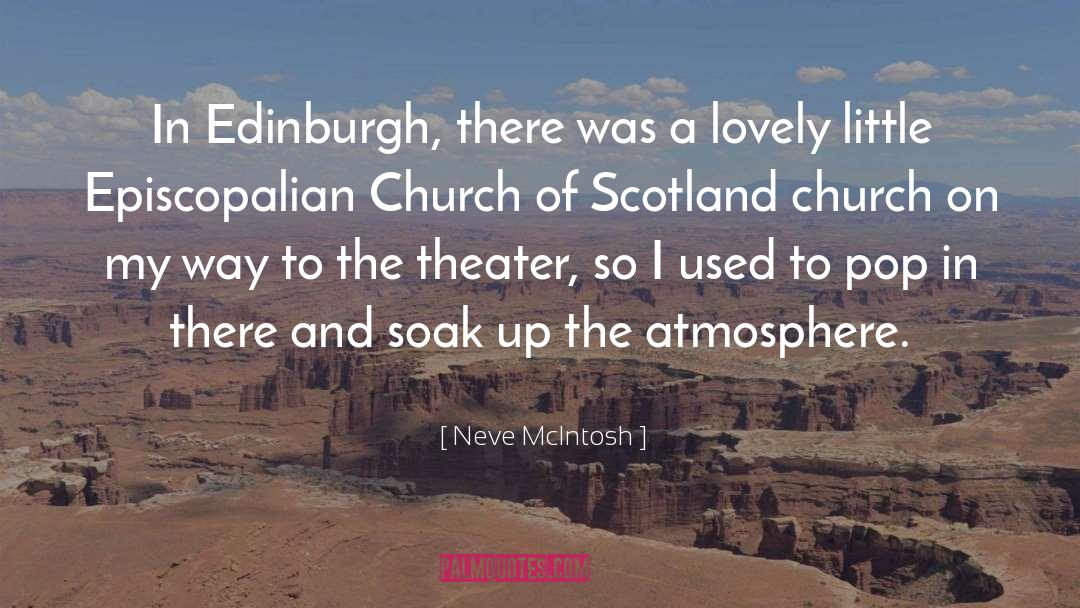 Neve McIntosh Quotes: In Edinburgh, there was a