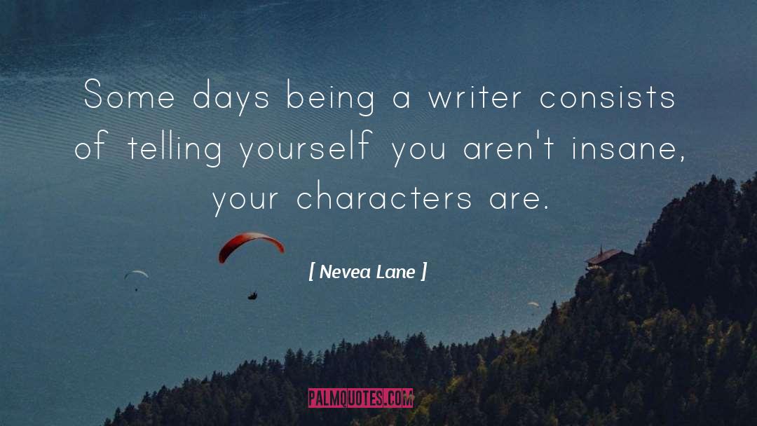 Nevea Lane Quotes: Some days being a writer