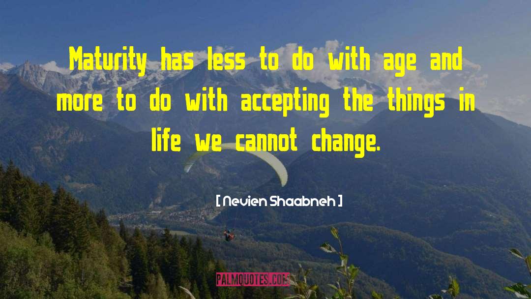 Nevien Shaabneh Quotes: Maturity has less to do