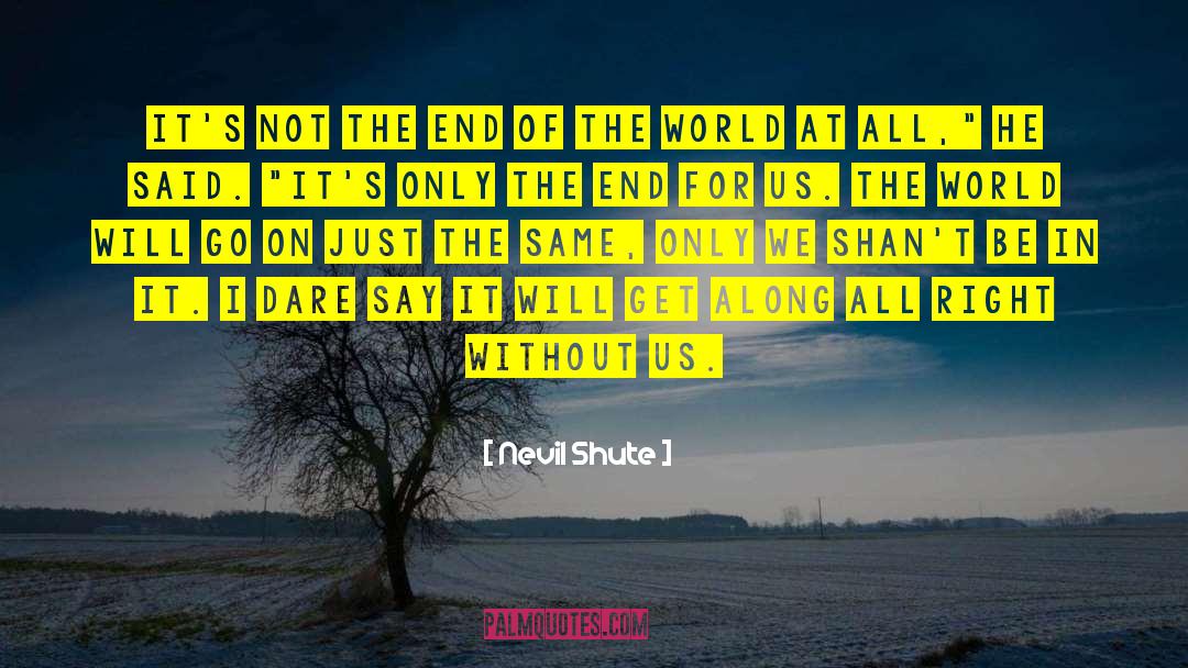 Nevil Shute Quotes: It's not the end of