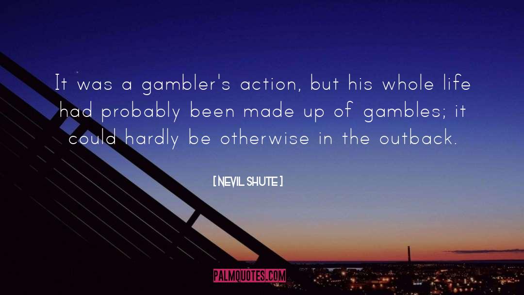 Nevil Shute Quotes: It was a gambler's action,