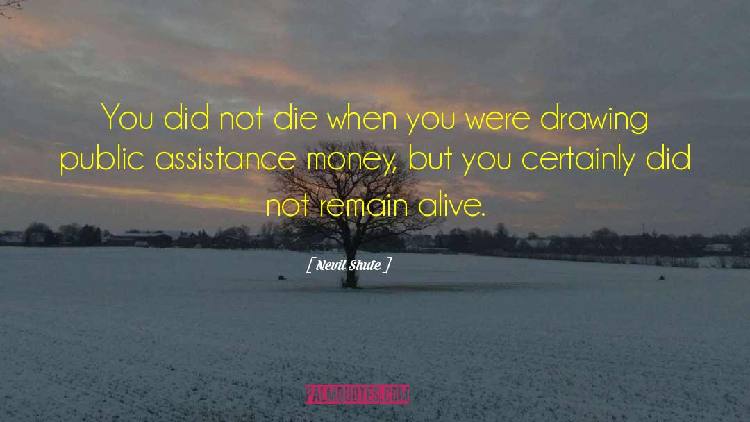 Nevil Shute Quotes: You did not die when