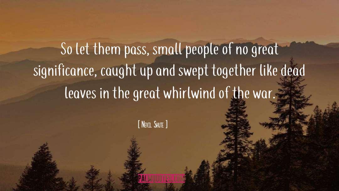 Nevil Shute Quotes: So let them pass, small