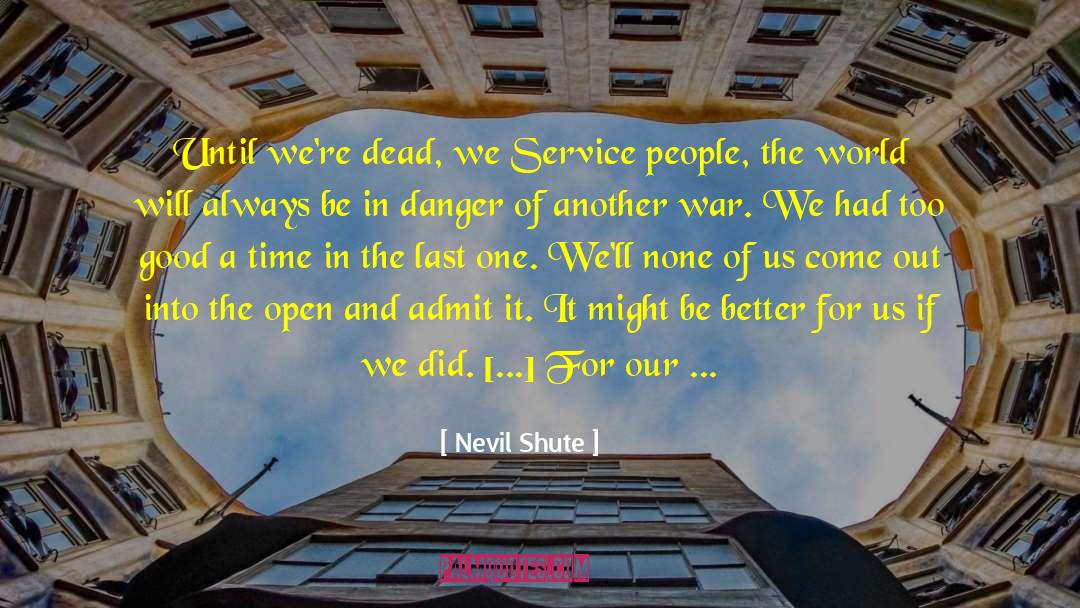 Nevil Shute Quotes: Until we're dead, we Service