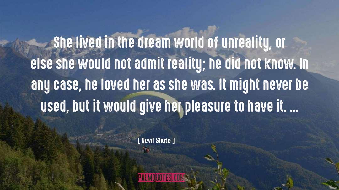 Nevil Shute Quotes: She lived in the dream