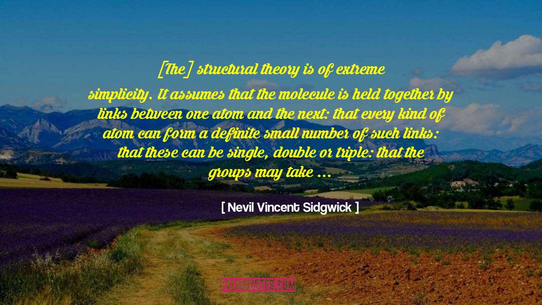 Nevil Vincent Sidgwick Quotes: [The] structural theory is of