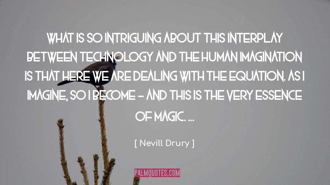 Nevill Drury Quotes: What is so intriguing about