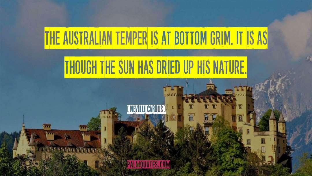 Neville Cardus Quotes: The Australian temper is at