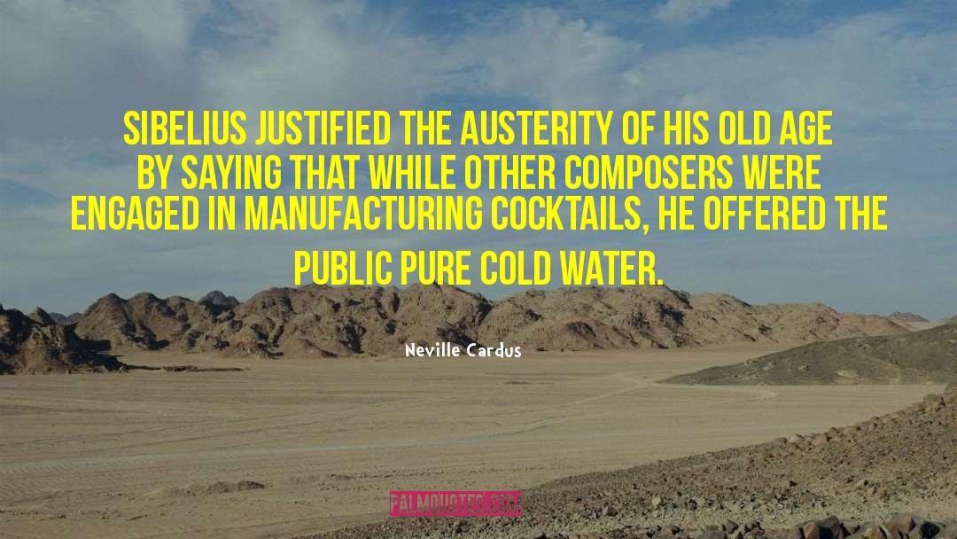 Neville Cardus Quotes: Sibelius justified the austerity of