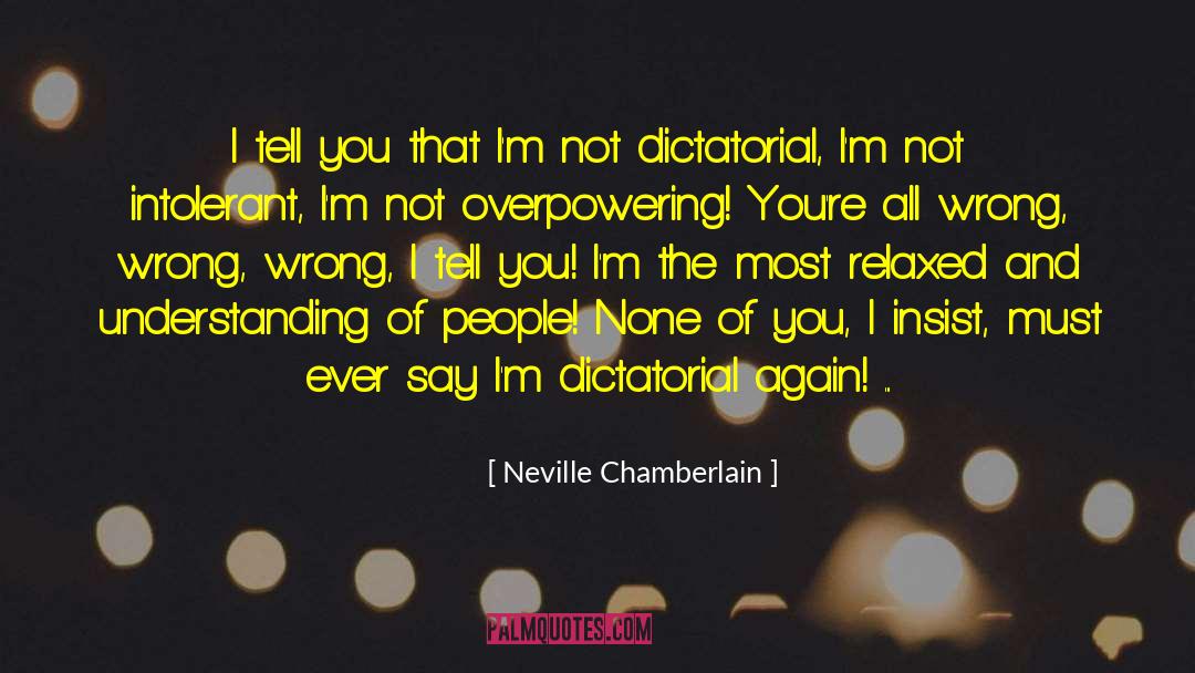 Neville Chamberlain Quotes: I tell you that I'm