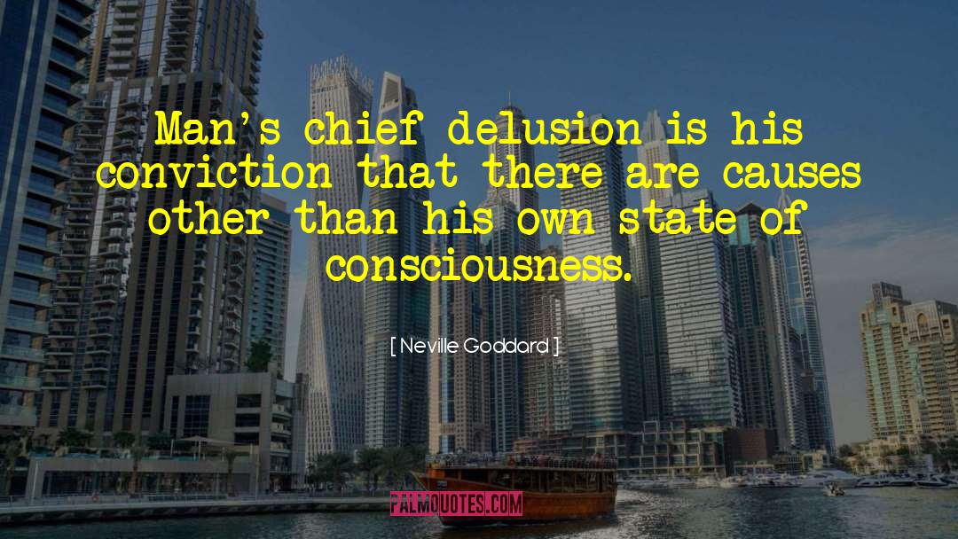 Neville Goddard Quotes: Man's chief delusion is his