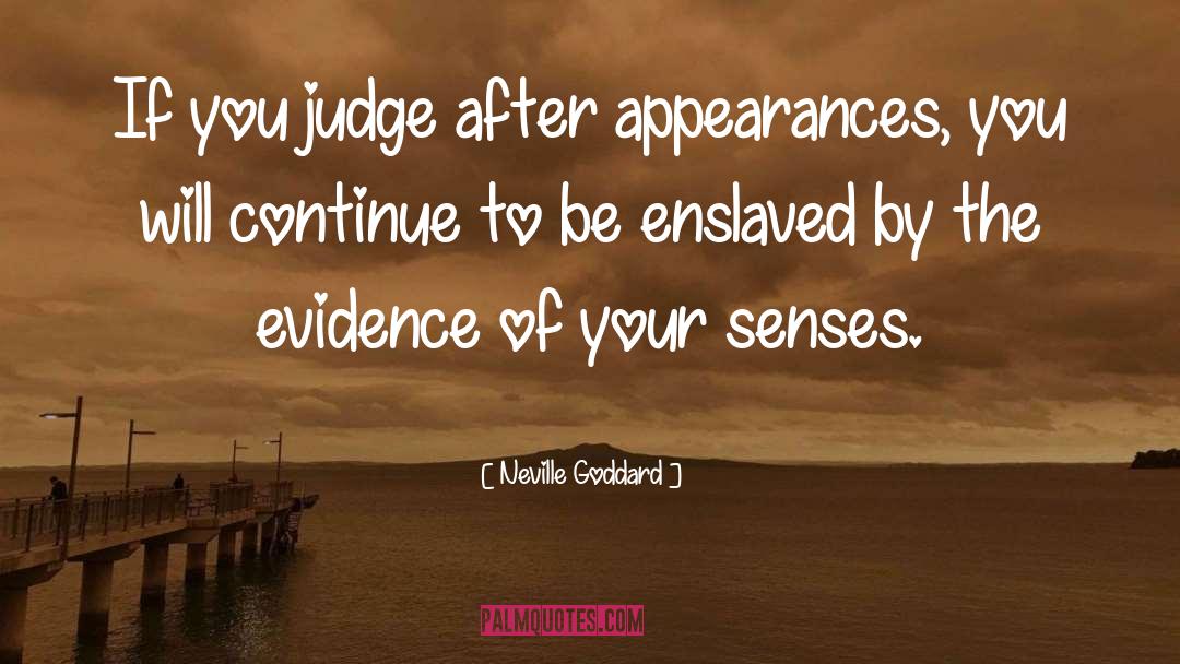 Neville Goddard Quotes: If you judge after appearances,