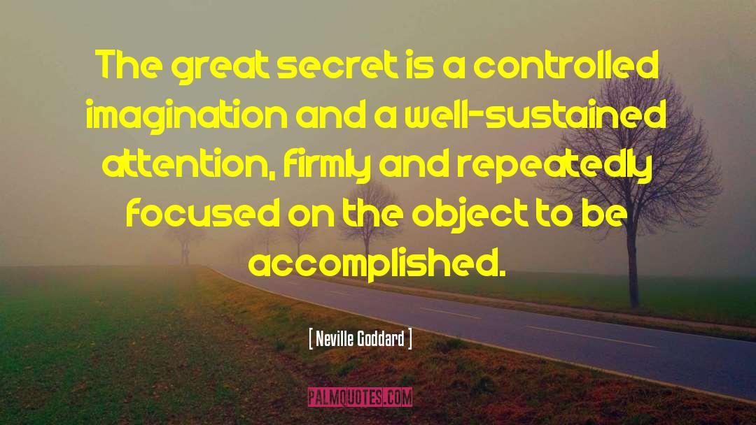 Neville Goddard Quotes: The great secret is a